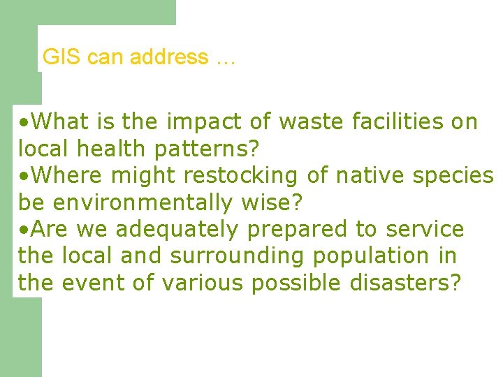 GIS can address … • What is the impact of waste facilities on local