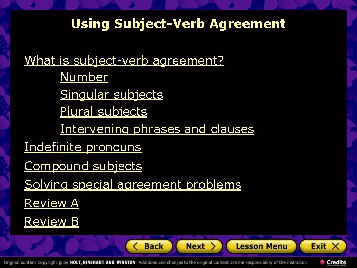 Using Subject-Verb Agreement What is subject-verb agreement? Number Singular subjects Plural subjects Intervening phrases