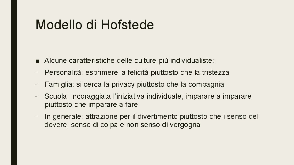 Modello di Hofstede ■ Alcune caratteristiche delle culture più individualiste: - Personalità: esprimere la
