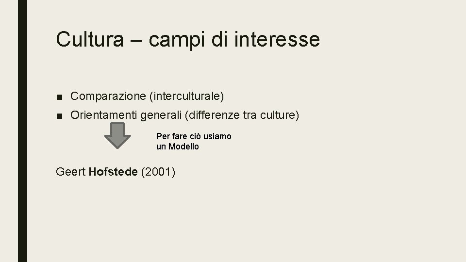 Cultura – campi di interesse ■ Comparazione (interculturale) ■ Orientamenti generali (differenze tra culture)