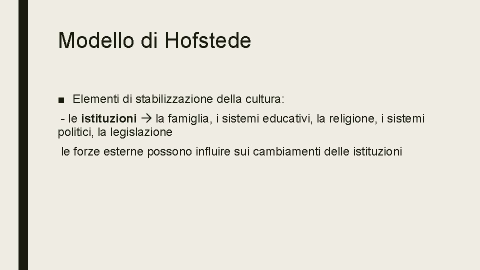 Modello di Hofstede ■ Elementi di stabilizzazione della cultura: - le istituzioni la famiglia,
