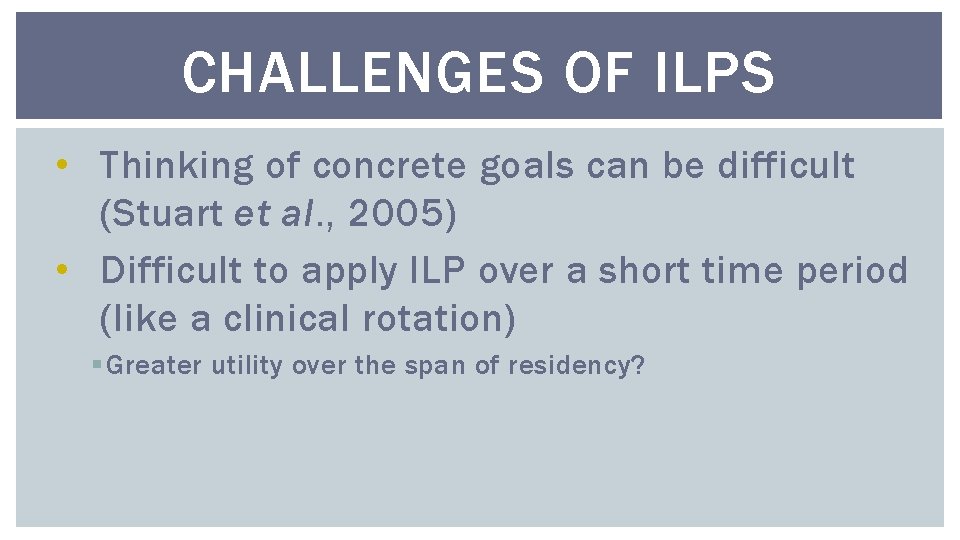 CHALLENGES OF ILPS • Thinking of concrete goals can be difficult (Stuart et al.