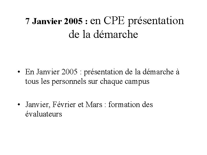 7 Janvier 2005 : en CPE présentation de la démarche • En Janvier 2005