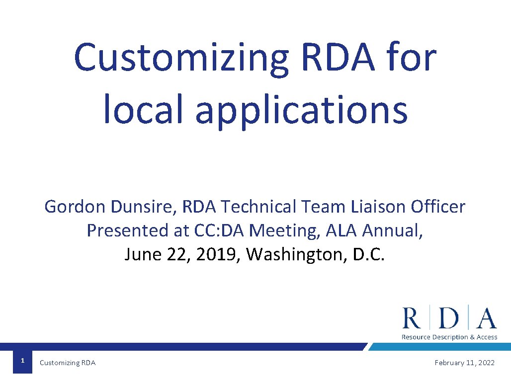 Customizing RDA for local applications Gordon Dunsire, RDA Technical Team Liaison Officer Presented at
