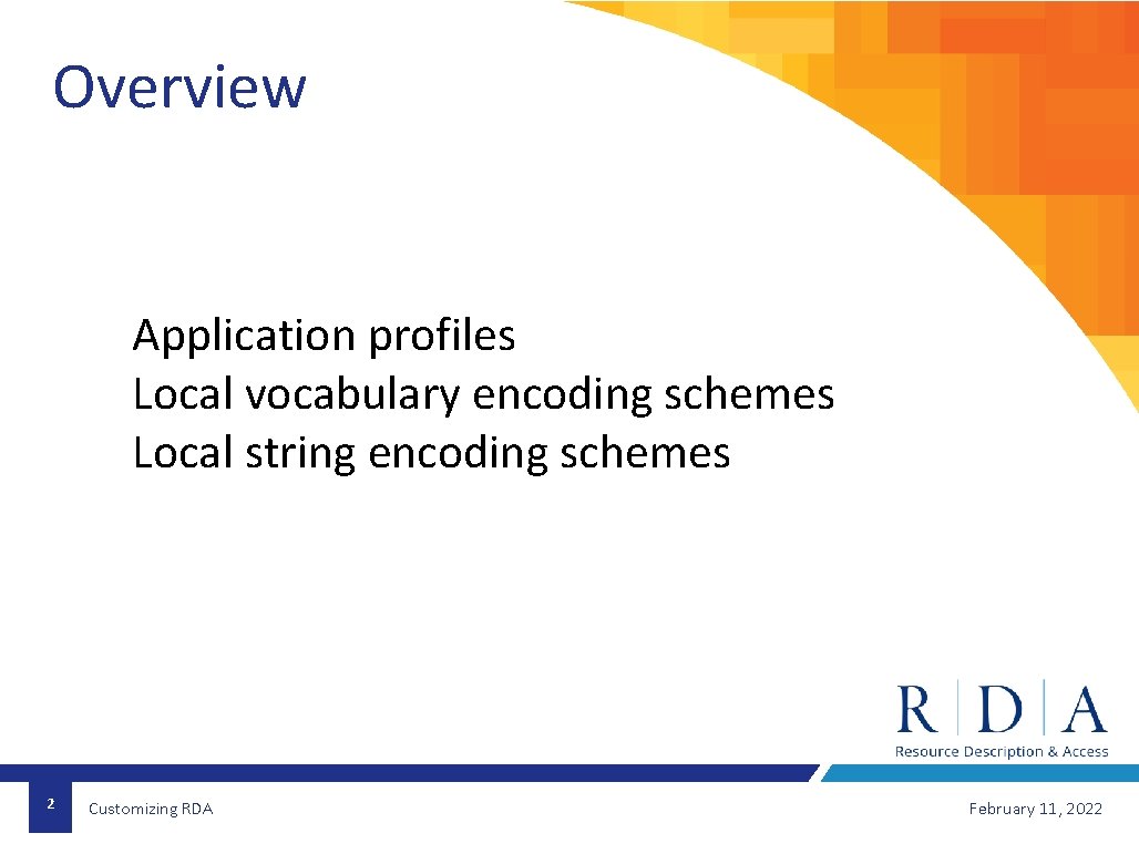 Overview Application profiles Local vocabulary encoding schemes Local string encoding schemes 2 Customizing RDA