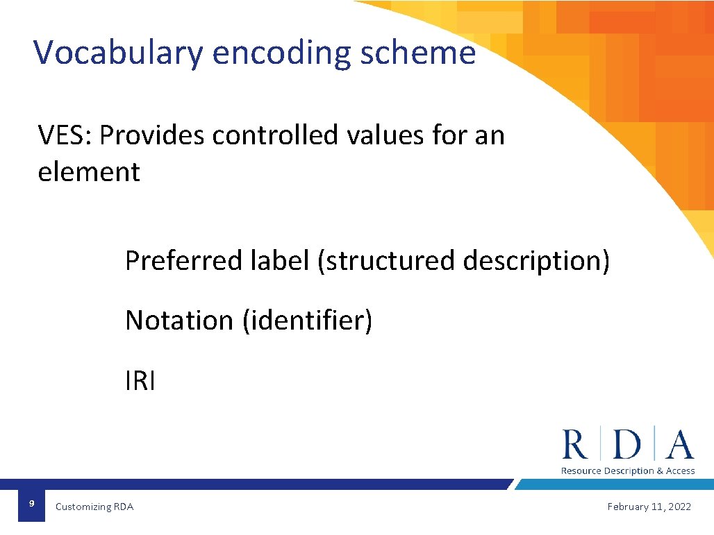 Vocabulary encoding scheme VES: Provides controlled values for an element Preferred label (structured description)