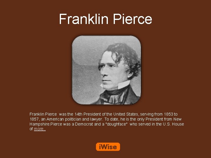 Franklin Pierce was the 14 th President of the United States, serving from 1853
