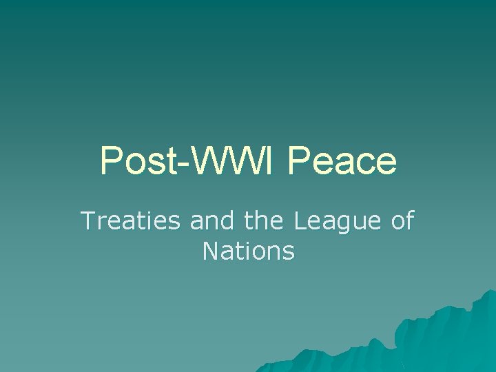 Post-WWI Peace Treaties and the League of Nations 