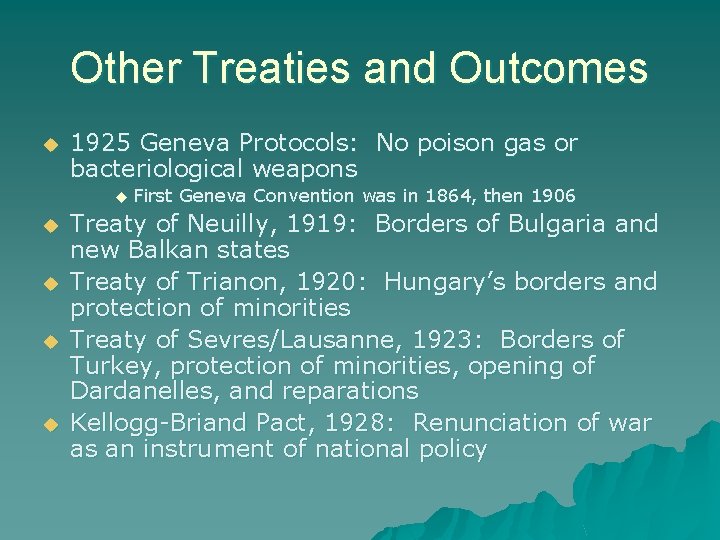 Other Treaties and Outcomes u 1925 Geneva Protocols: No poison gas or bacteriological weapons