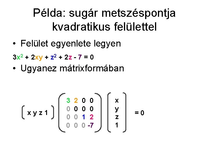 Példa: sugár metszéspontja kvadratikus felülettel • Felület egyenlete legyen 3 x 2 + 2