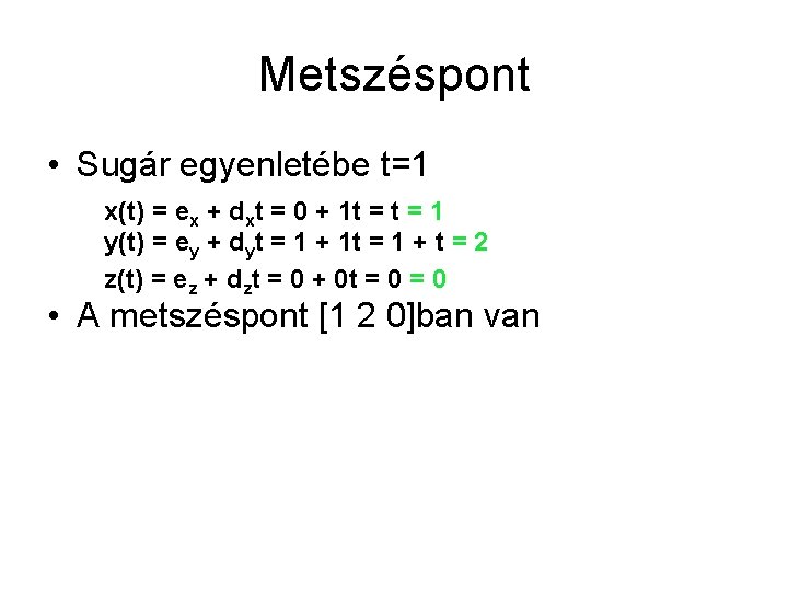 Metszéspont • Sugár egyenletébe t=1 x(t) = ex + dxt = 0 + 1