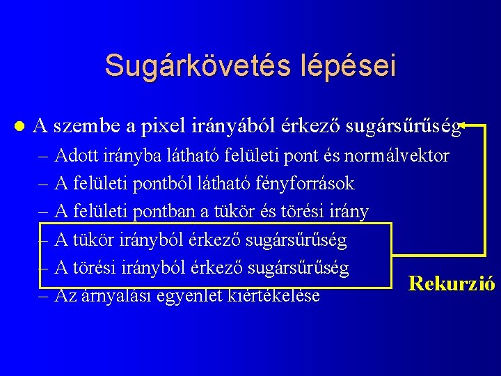 Sugárkövetés lépései l A szembe a pixel irányából érkező sugársűrűség – Adott irányba látható