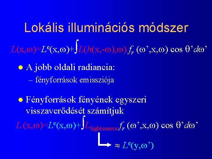 Lokális illuminációs módszer L(x, )=Le(x, )+ L(h(x, - ), ) fr ( ’, x,