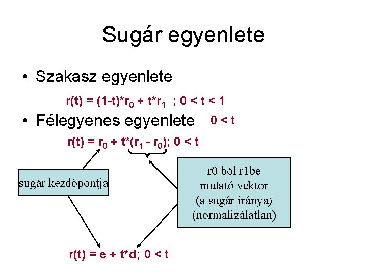 Sugár egyenlete • Szakasz egyenlete r(t) = (1 -t)*r 0 + t*r 1 ;