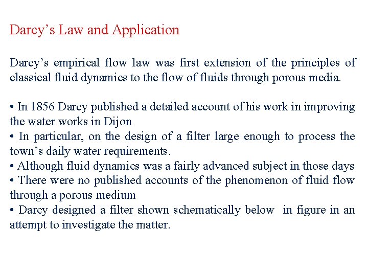 Darcy’s Law and Application Darcy’s empirical flow law was first extension of the principles