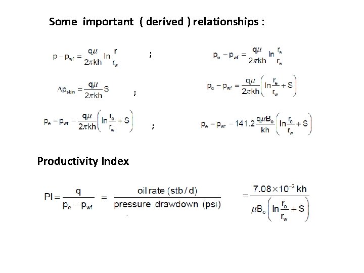 Some important ( derived ) relationships : ; ; ; Productivity Index 