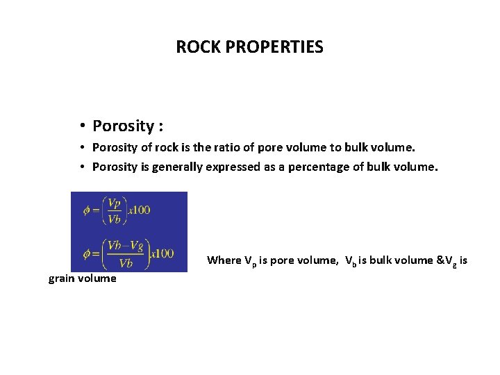 ROCK PROPERTIES • Porosity : • Porosity of rock is the ratio of pore