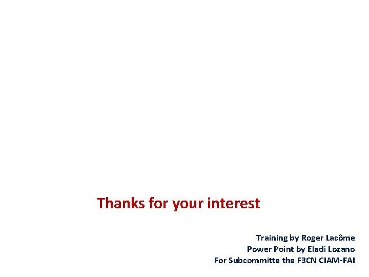 Thanks for your interest Training by Roger Lacôme Power Point by Eladi Lozano For