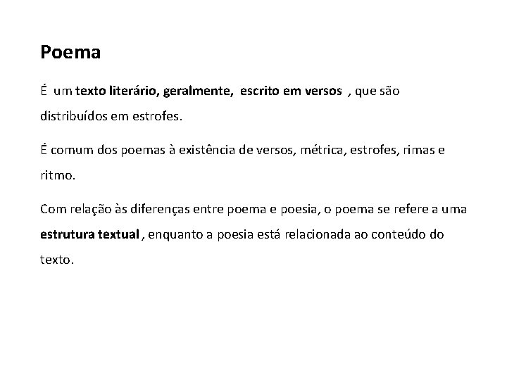 Poema É um texto literário, geralmente, escrito em versos , que são distribuídos em