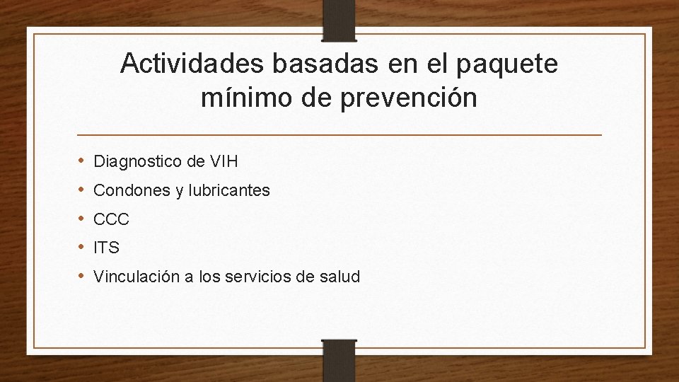 Actividades basadas en el paquete mínimo de prevención • • • Diagnostico de VIH