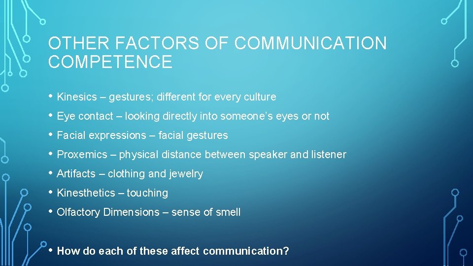 OTHER FACTORS OF COMMUNICATION COMPETENCE • Kinesics – gestures; different for every culture •