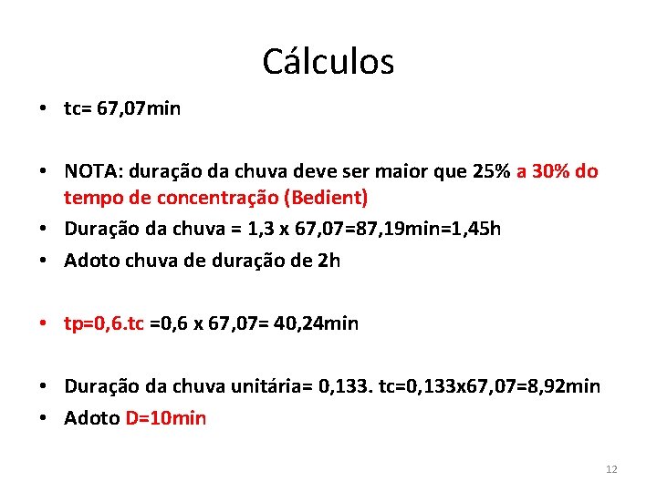 Cálculos • tc= 67, 07 min • NOTA: duração da chuva deve ser maior