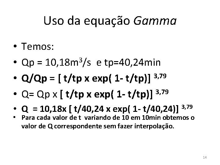 Uso da equação Gamma • • Temos: Qp = 10, 18 m 3/s e