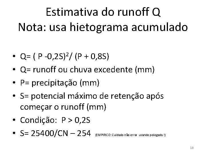 Estimativa do runoff Q Nota: usa hietograma acumulado Q= ( P -0, 2 S)2/