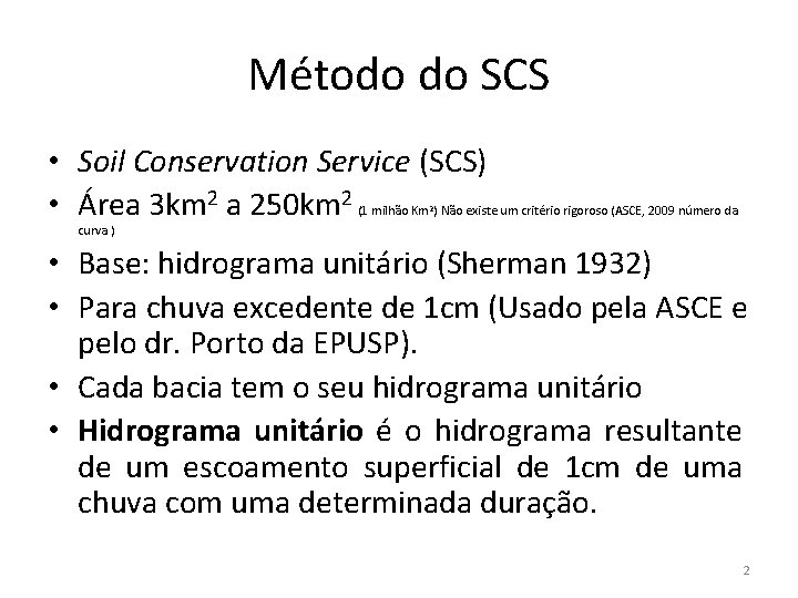 Método do SCS • Soil Conservation Service (SCS) • Área 3 km 2 a