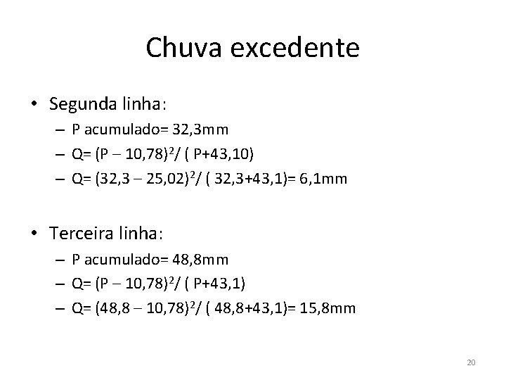 Chuva excedente • Segunda linha: – P acumulado= 32, 3 mm – Q= (P