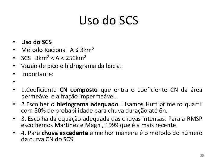 Uso do SCS • • Uso do SCS Método Racional A ≤ 3 km