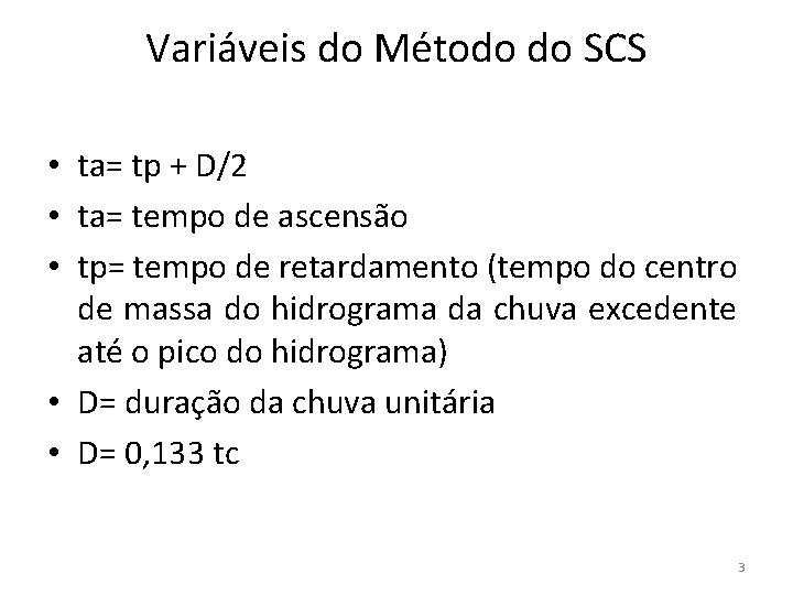 Variáveis do Método do SCS • ta= tp + D/2 • ta= tempo de