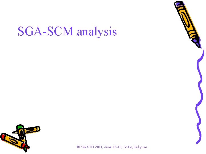 SGA-SCM analysis BIOMATH 2011, June 15 -18, Sofia, Bulgaria 