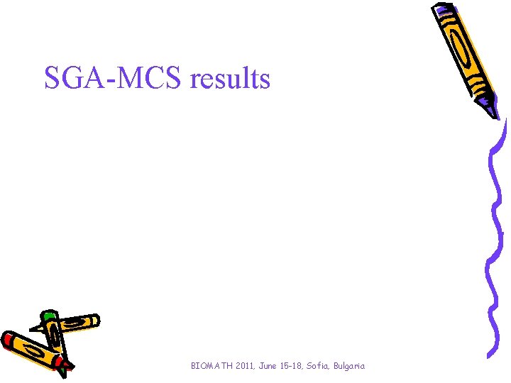 SGA-MCS results BIOMATH 2011, June 15 -18, Sofia, Bulgaria 