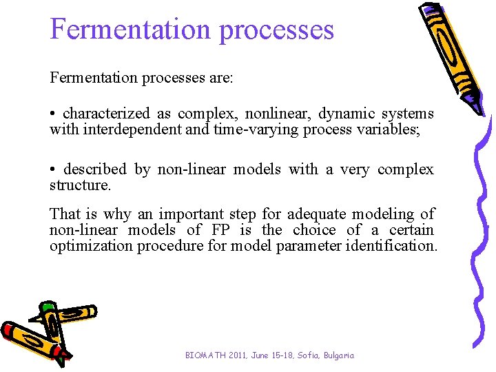 Fermentation processes are: • characterized as complex, nonlinear, dynamic systems with interdependent and time-varying