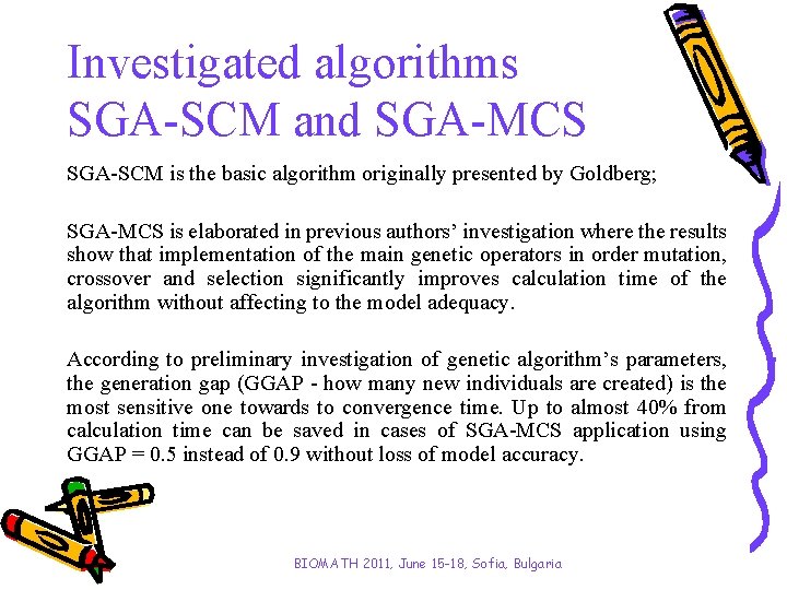 Investigated algorithms SGA-SCM and SGA-MCS SGA-SCM is the basic algorithm originally presented by Goldberg;