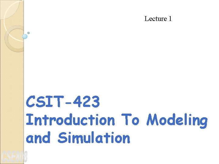 Lecture 1 CSIT-423 Introduction To Modeling and Simulation 