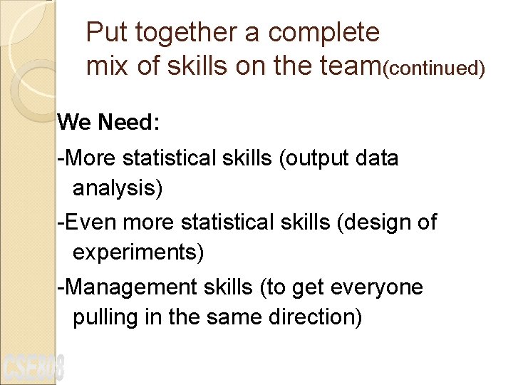 Put together a complete mix of skills on the team(continued) We Need: -More statistical