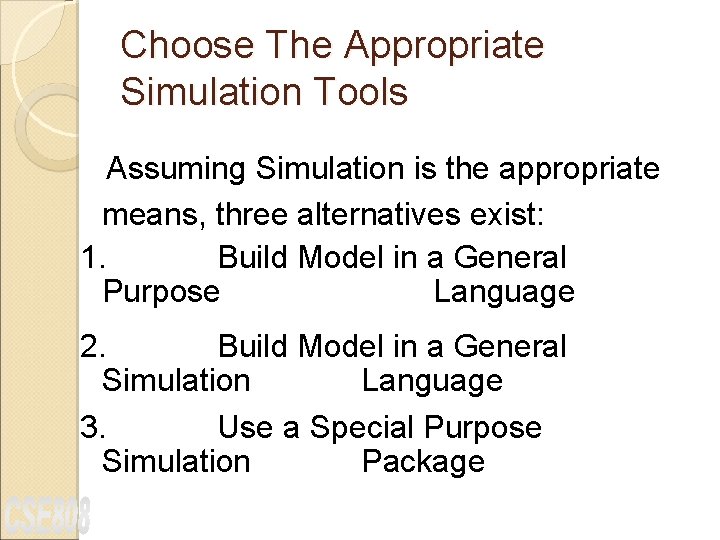 Choose The Appropriate Simulation Tools Assuming Simulation is the appropriate means, three alternatives exist: