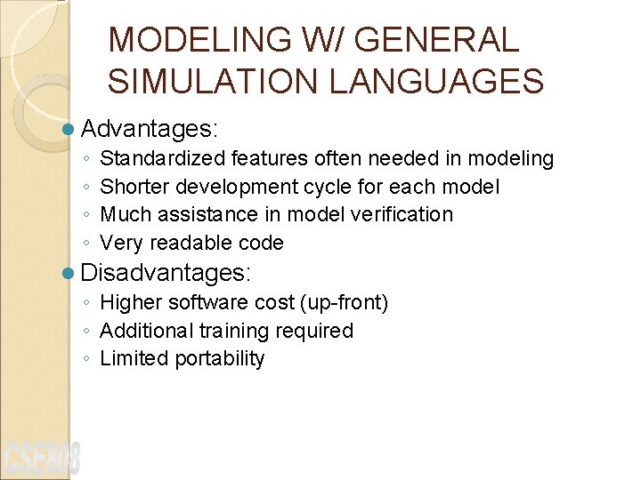 MODELING W/ GENERAL SIMULATION LANGUAGES l Advantages: ◦ Standardized features often needed in modeling