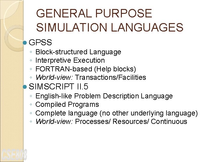 GENERAL PURPOSE SIMULATION LANGUAGES l GPSS ◦ Block-structured Language ◦ Interpretive Execution ◦ FORTRAN-based