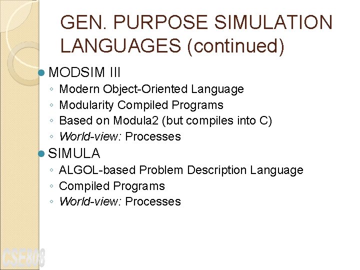 GEN. PURPOSE SIMULATION LANGUAGES (continued) l MODSIM III ◦ Modern Object-Oriented Language ◦ Modularity