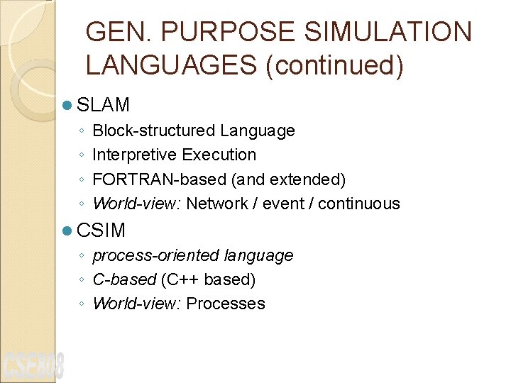 GEN. PURPOSE SIMULATION LANGUAGES (continued) l SLAM ◦ ◦ Block-structured Language Interpretive Execution FORTRAN-based