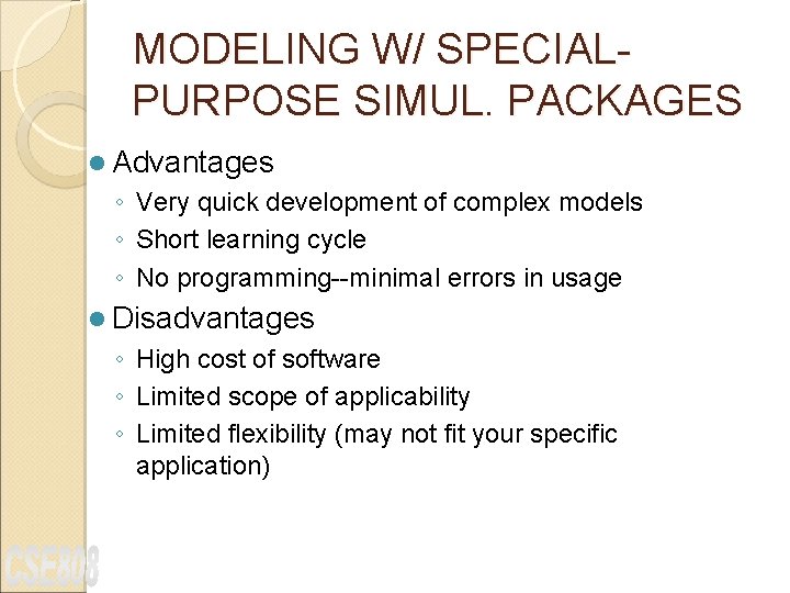 MODELING W/ SPECIALPURPOSE SIMUL. PACKAGES l Advantages ◦ Very quick development of complex models