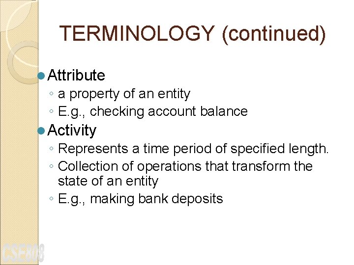 TERMINOLOGY (continued) l Attribute ◦ a property of an entity ◦ E. g. ,