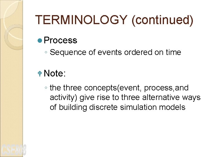 TERMINOLOGY (continued) l Process ◦ Sequence of events ordered on time W Note: ◦