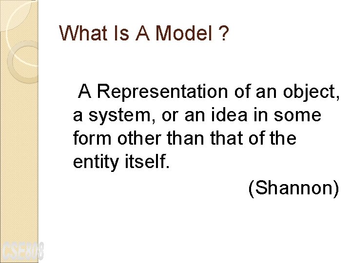 What Is A Model ? A Representation of an object, a system, or an