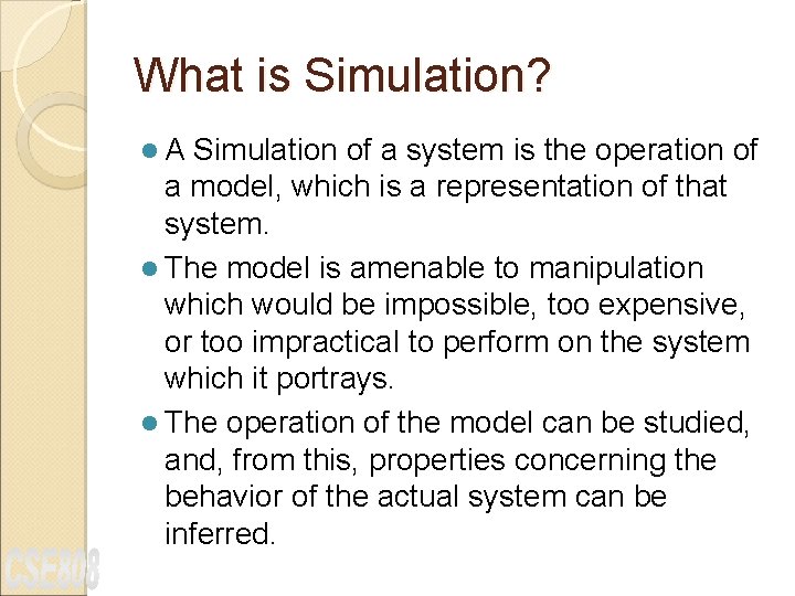 What is Simulation? l. A Simulation of a system is the operation of a