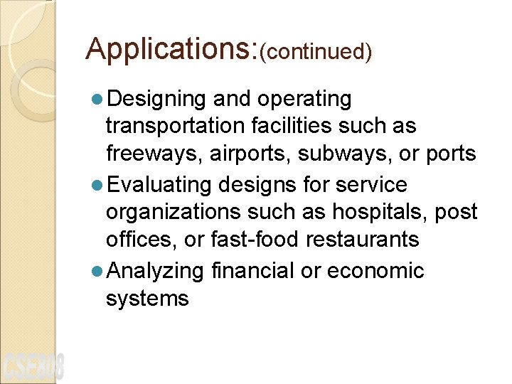 Applications: (continued) l Designing and operating transportation facilities such as freeways, airports, subways, or