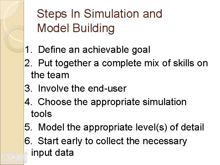 Steps In Simulation and Model Building 1. Define an achievable goal 2. Put together